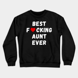 Best fucking aunt ever Crewneck Sweatshirt